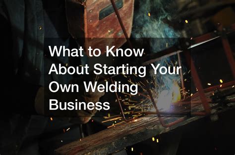 starting your own welding business